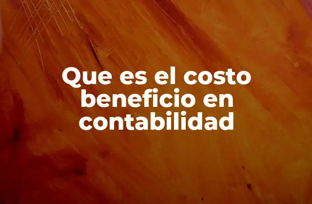 Que es el Costo Beneficio en Contabilidad