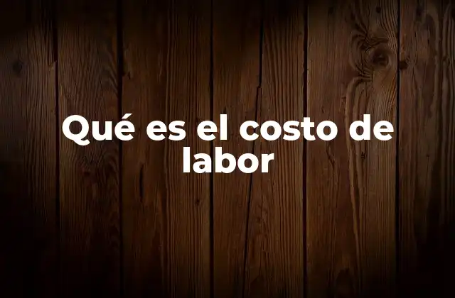 Qué es el Costo de Labor