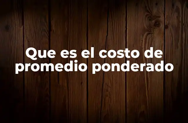 Que es el Costo de Promedio Ponderado