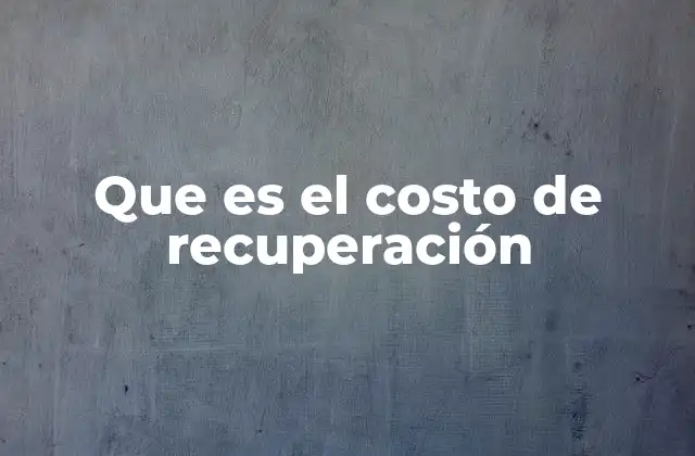 Que es el Costo de Recuperación