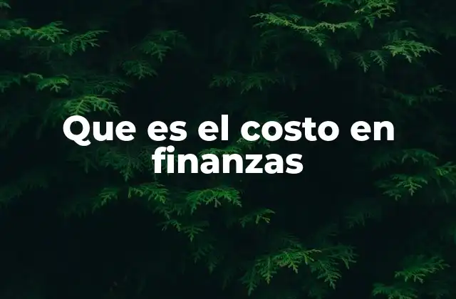 Que es el Costo en Finanzas