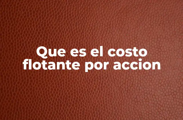 Que es el Costo Flotante por Accion