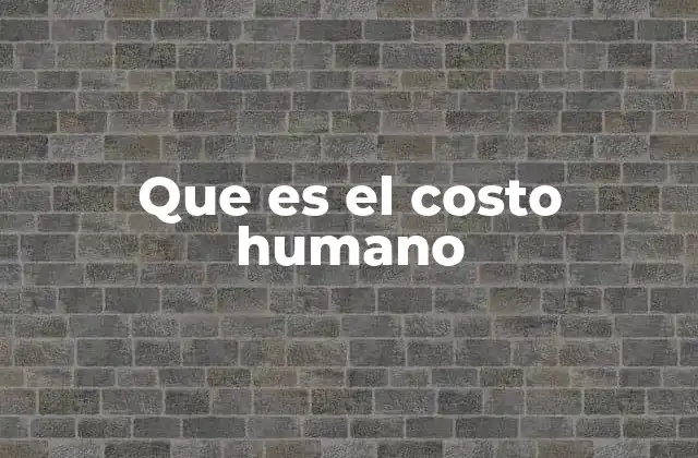 Que es el Costo Humano 2 El impacto invisible de las decisiones colectivas