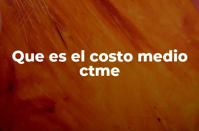 Que es el Costo Medio Ctme