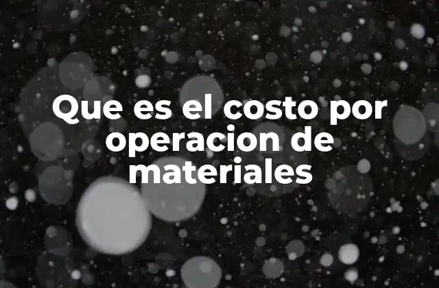 Que es el Costo por Operacion de Materiales