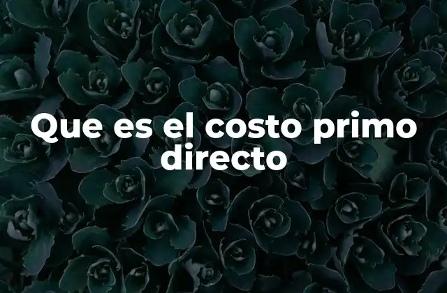 Que es el Costo Primo Directo