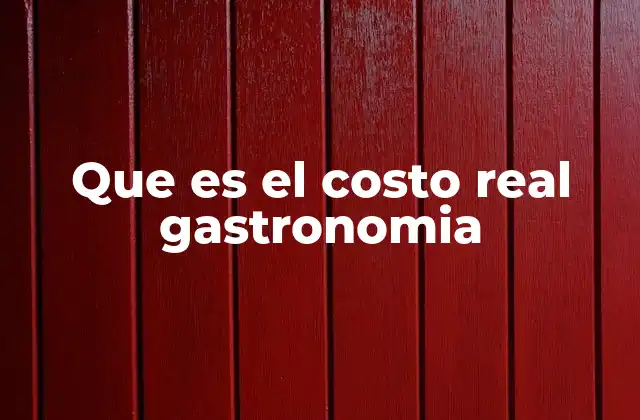 Que es el Costo Real Gastronomia