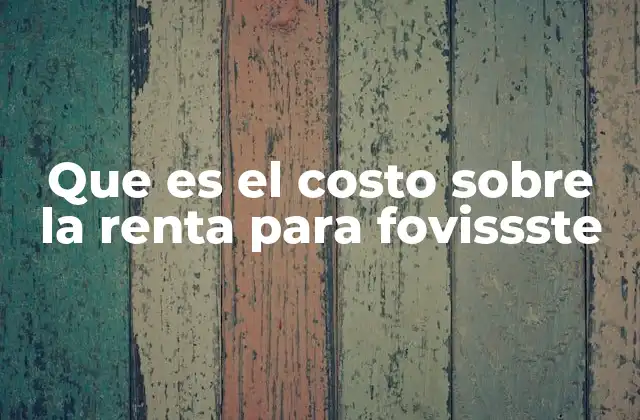 Que es el Costo sobre la Renta para Fovissste