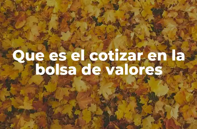 Que es el Cotizar en la Bolsa de Valores