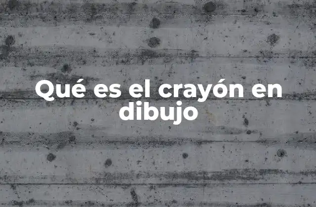 Qué es el Crayón en Dibujo