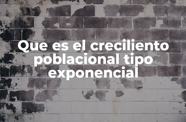 Que es el Creciliento Poblacional Tipo Exponencial