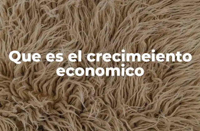 Que es el Crecimeiento Economico