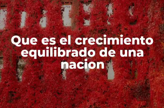 Que es el Crecimiento Equilibrado de una Nacion