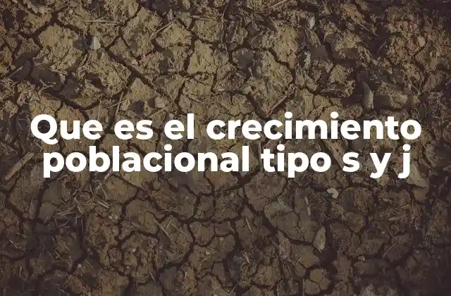 Que es el Crecimiento Poblacional Tipo S y J