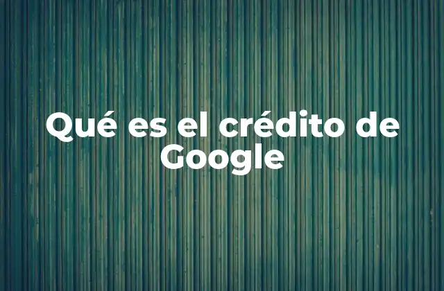 Qué es el Crédito de Google