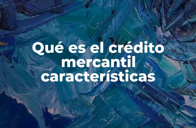El crédito mercantil como herramienta clave en el desarrollo empresarial