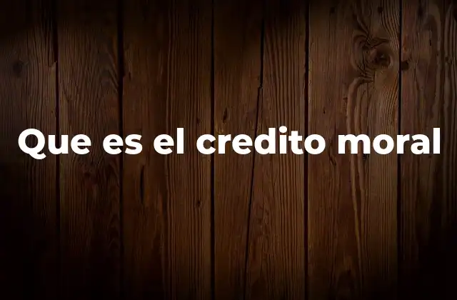 Que es el Credito Moral