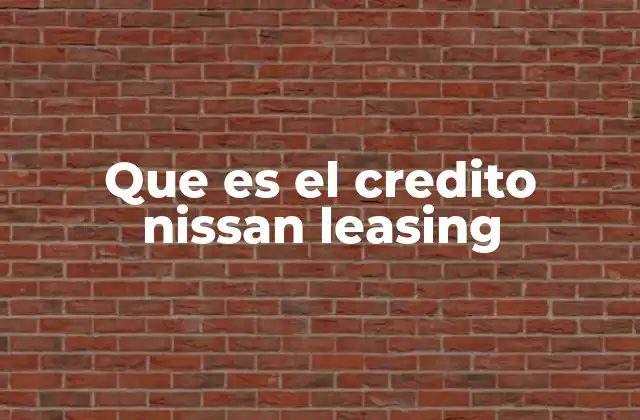 Que es el Credito Nissan Leasing