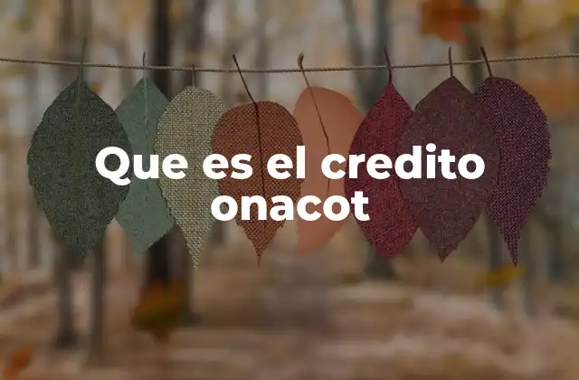 Que es el Credito Onacot