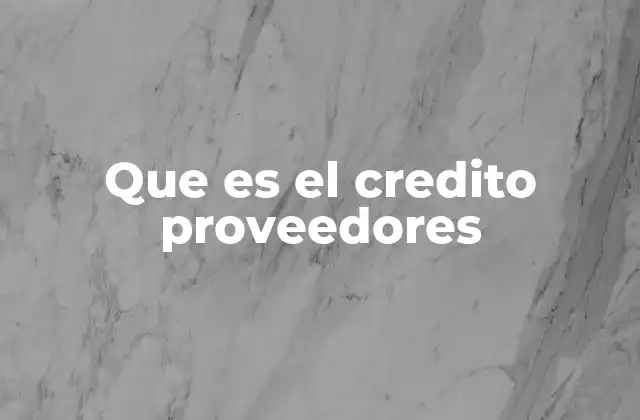 Que es el Credito Proveedores