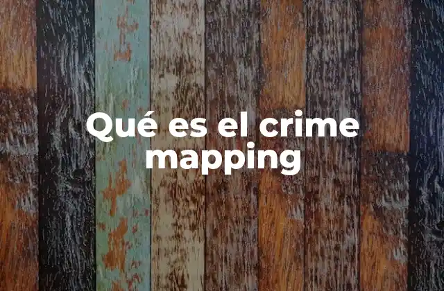Qué es el Crime Mapping 2 Aplicaciones del mapeo criminal en la gestión de la seguridad