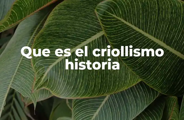Que es el Criollismo Historia