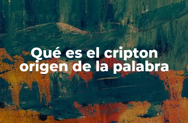 Qué es el Cripton Origen de la Palabra