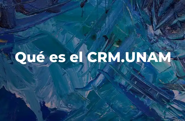Qué es el Crm.unam