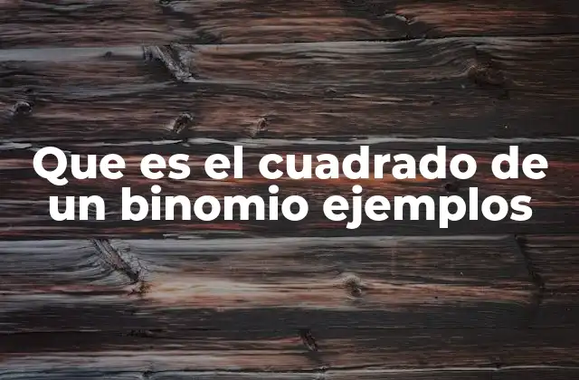 Que es el Cuadrado de un Binomio Ejemplos
