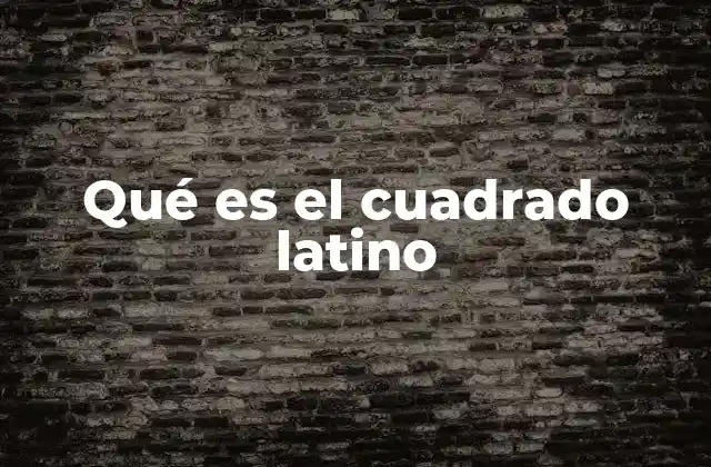 Qué es el Cuadrado Latino