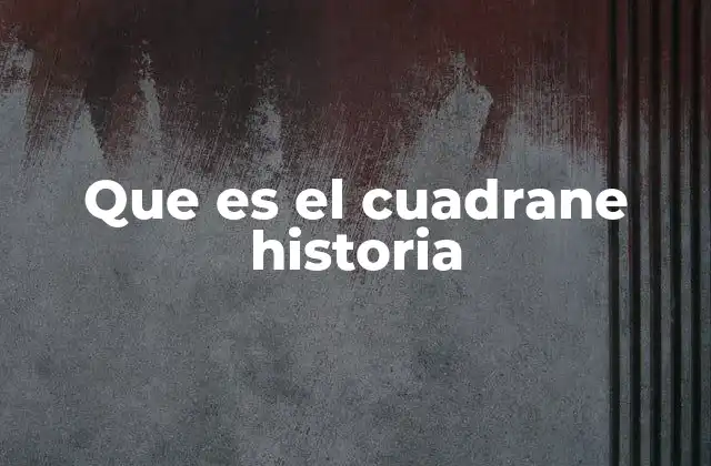 Que es el Cuadrane Historia
