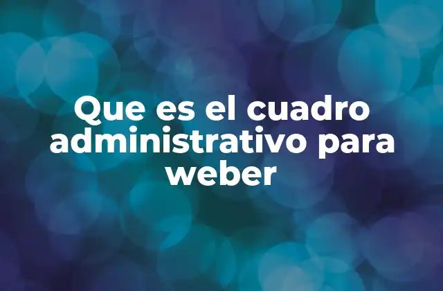 La importancia del cuadro administrativo en el desarrollo de organizaciones