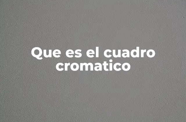 Que es el Cuadro Cromatico