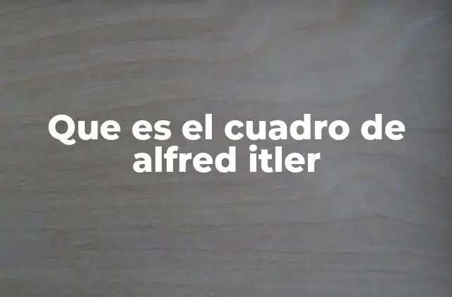Que es el Cuadro de Alfred Itler