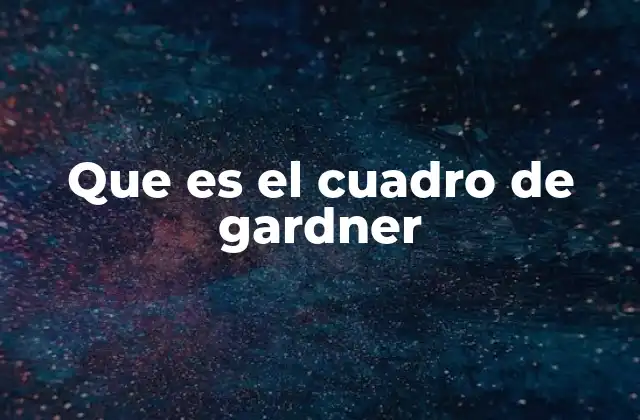 Que es el Cuadro de Gardner