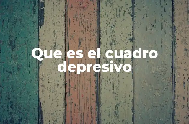 Que es el Cuadro Depresivo