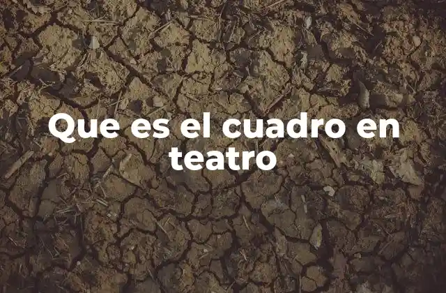 Que es el Cuadro en Teatro