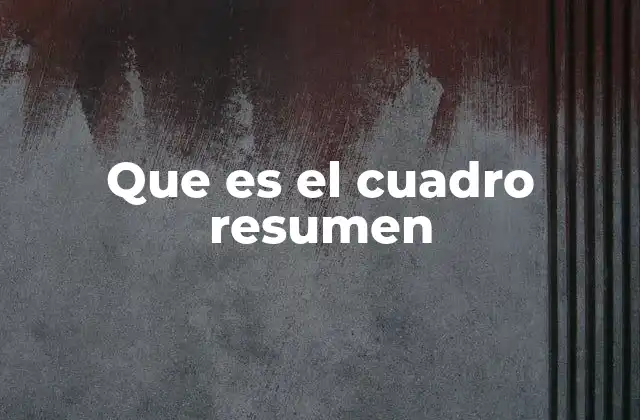 Que es el Cuadro Resumen
