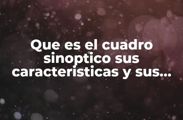 Que es el Cuadro Sinoptico Sus Caracteristicas y Sus Elementos