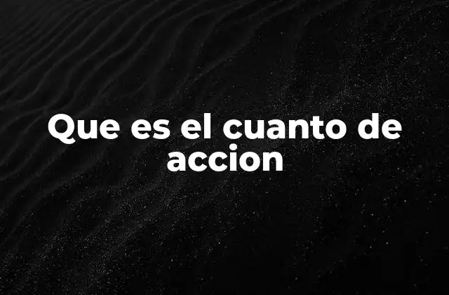 Que es el Cuanto de Accion