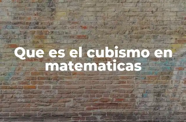 Que es el Cubismo en Matematicas