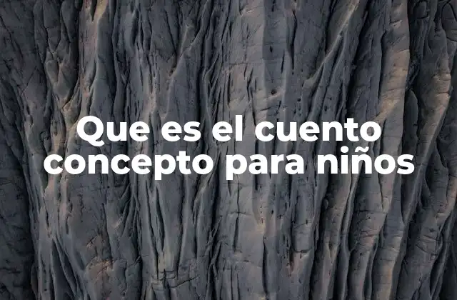 Que es el Cuento Concepto para Niños