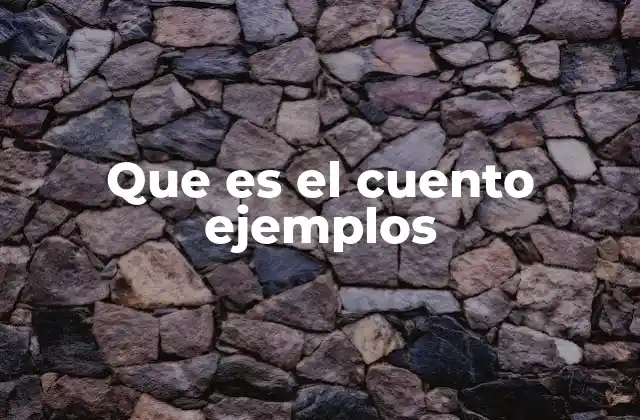 Que es el Cuento Ejemplos