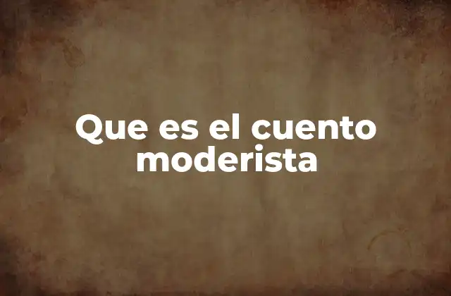 Que es el Cuento Moderista