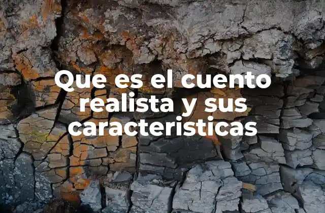 Que es el Cuento Realista y Sus Caracteristicas
