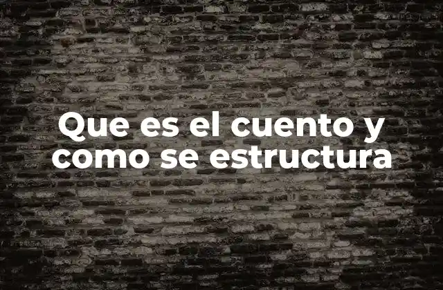 Que es el Cuento y como Se Estructura