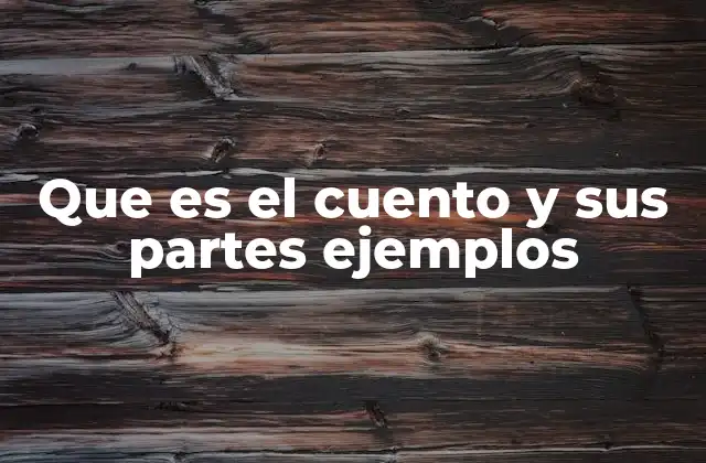 Que es el Cuento y Sus Partes Ejemplos 2 La estructura narrativa del cuento