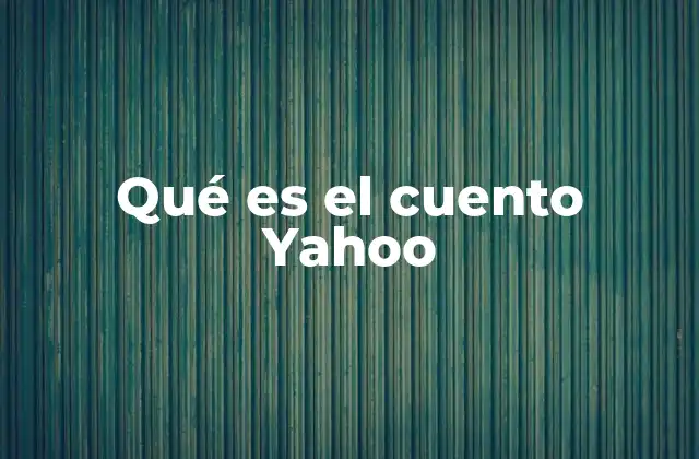 Qué es el Cuento Yahoo