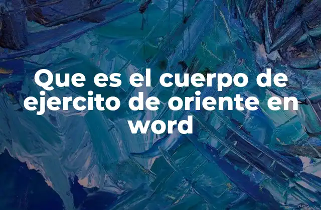 Que es el Cuerpo de Ejercito de Oriente en Word