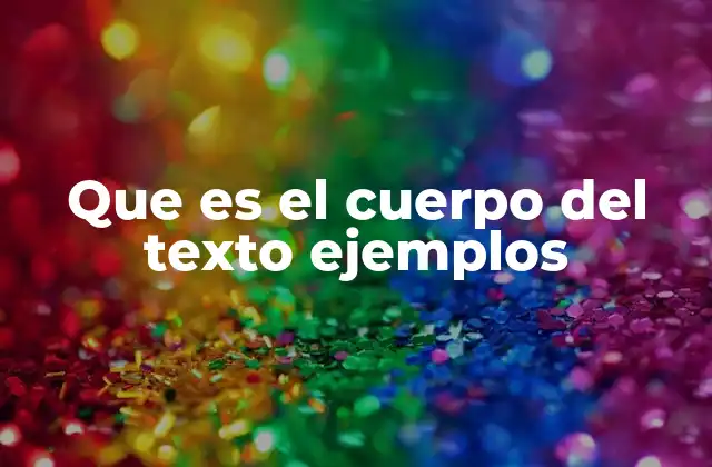 Que es el Cuerpo Del Texto Ejemplos